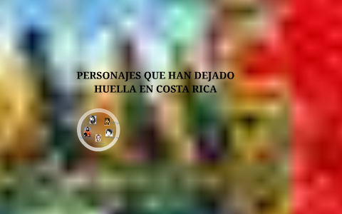 PERSONAJES QUE HAN DEJADO HUELLA EN COSTA RICA by seidy Fallas Mora on