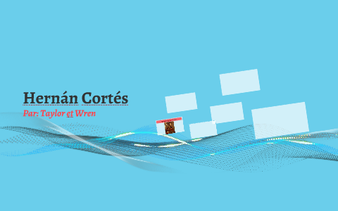 Hernan Cortes by School Project on Prezi