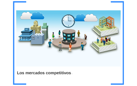 Los Mercados Competitivos By Denyss Ogarrio On Prezi