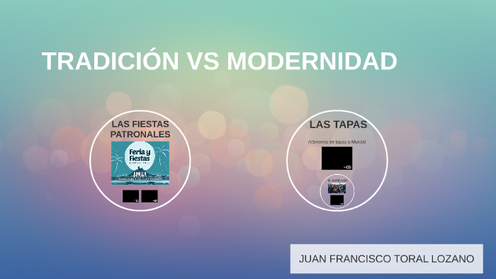 TRADICIÓN VS MODERNIDAD by Juan Francisco Toral Lozano on Prezi