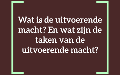 Wat is de uitvoerende macht en wat zijn de taken van de uitv by Dewi ...