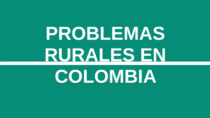 Problemas rurales en Colombia by Yilmar Jenaro Daza Castañeda on Prezi