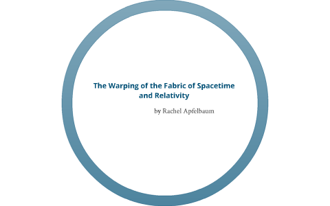 The Warping of the Fabric of Spacetime and Relativity by Rachel ...
