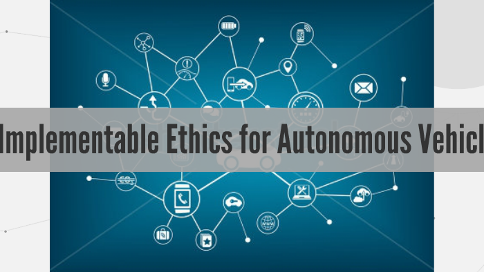 Implementable Ethics For Autonomous Vehicles By On Prezi