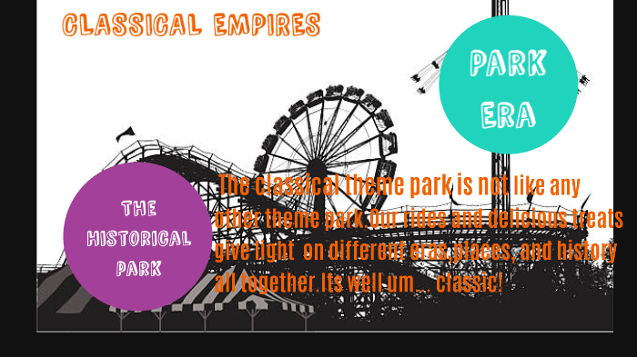 Classical Theme Park Project by Sammya Hudson on Prezi