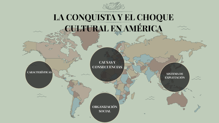 la conquista y el choque cultural en america by adriana orbe on Prezi