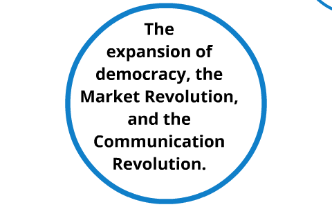 The Market Revolution, The Communication Revolution, And The Expansion ...