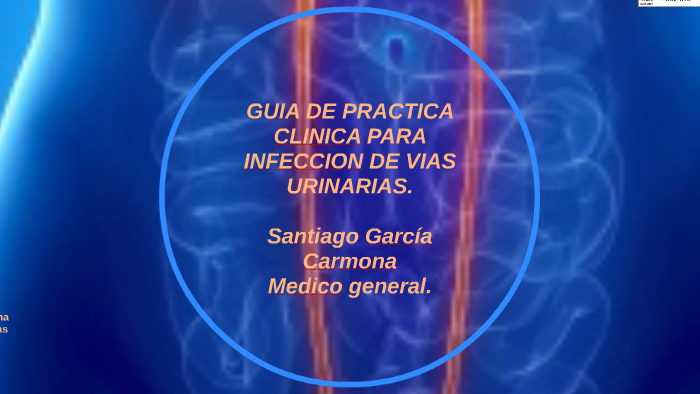 GUIA DE PRACTICA CLINICA PARA INFECCION DE VIAS URINARIAS. by Santiago