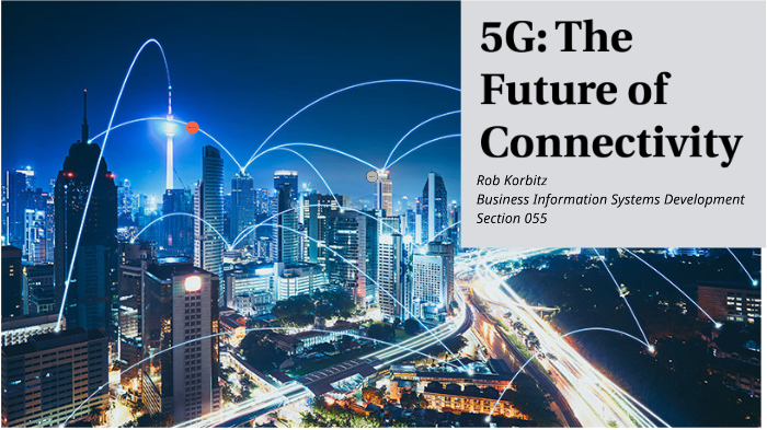 5G: The Future of Connectivity by Robert Korbitz on Prezi