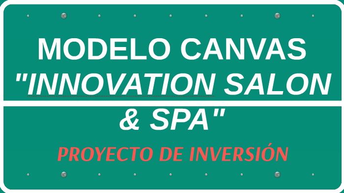 MODELO CANVAS "INNOVATION SALON & SPA" by Henry López  Bocanegra on Prezi Next