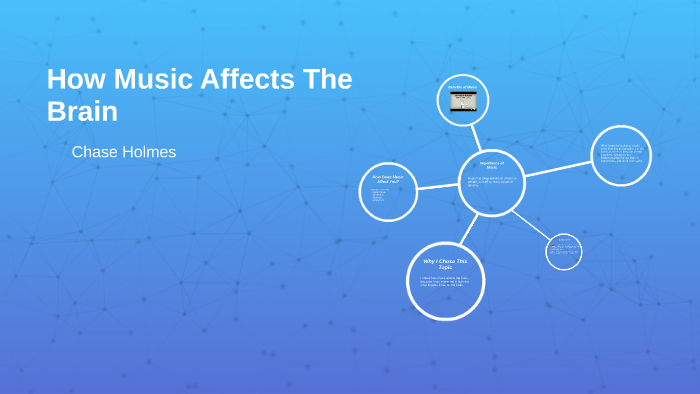 How Music Affects The Brain by chase holmes on Prezi