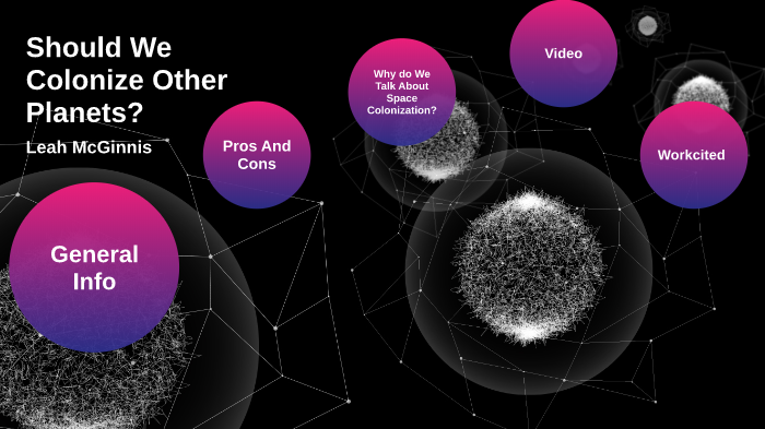 Should We Colonize Other Planets. by Leah McGinnis on Prezi