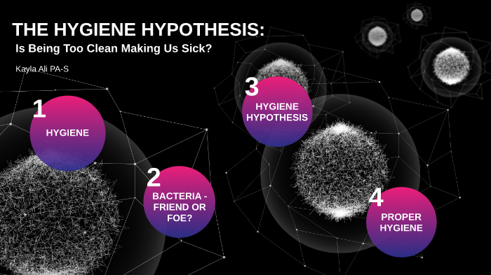 Too Clean Hypothesis Examples Hygiene Hypothesis: Is Being Too Clean Making Us Sick? by Kayla Ali on ...