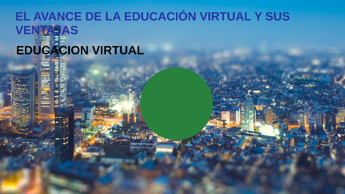 EL AVANCE DE LA EDUCACIÓN VIRTUAL Y SUS VENTAJAS by MARIA JARA on Prezi