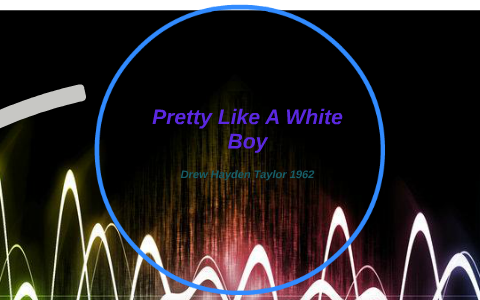 what is the thesis of pretty like a white boy