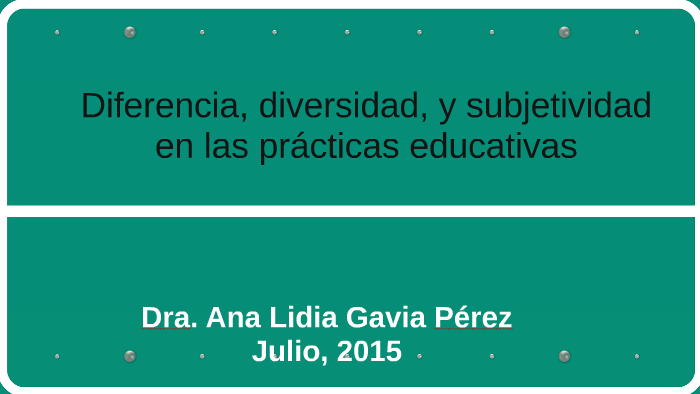 Diferencia Diversidad Y Subjetividad En Las Prácticas Educ By Ana Lidia Gavia On Prezi Next 5253
