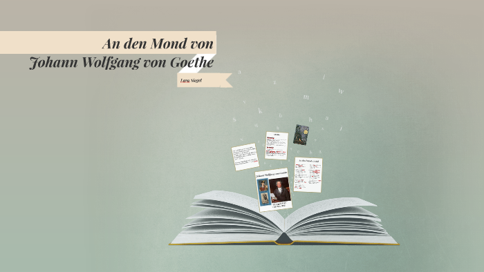 Johann Wolfgang Von Goethe An Den Mond An den Mond von Johann Wolfgang von Goethe by Lara Siegel on Prezi