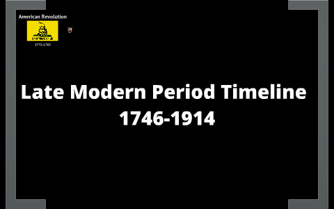 Late Modern Period Timeline by Brian Yohe on Prezi