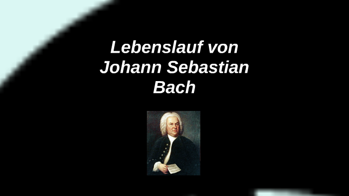 Johann Sebastian Bach Kurzer Lebenslauf Lebenslauf von Johann Sebastian Bach by Lina Meenken on Prezi