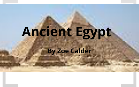 Ancient Egypt by Zoe Calder on Prezi