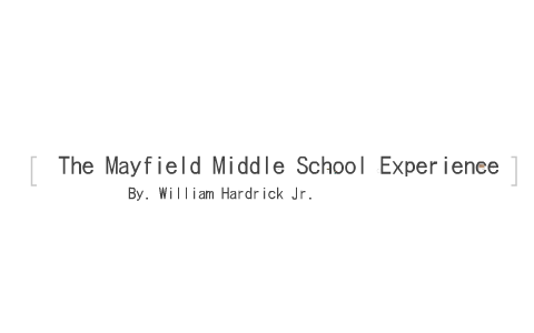 The Mayfield Middle School Experience by william hardrick