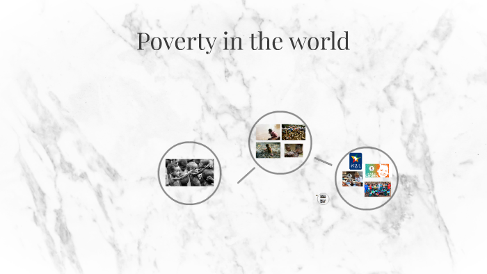 Poverty in the world by Gracia Perez on Prezi