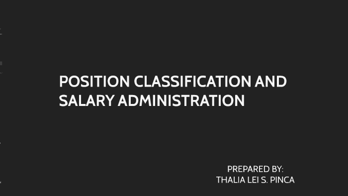 POSITION CLASSIFICATION AND SALARY ADMINISTRATION By Thalia Pinca