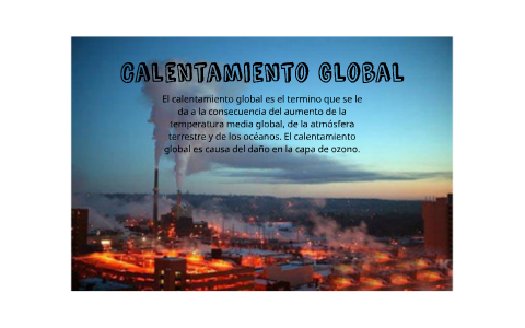 Calentamiento Global by Barbara Styles on Prezi