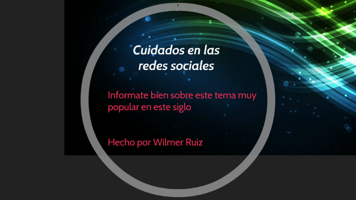 Cuidados en las redes sociales by wilmer santiago Gomez Bolaños on Prezi