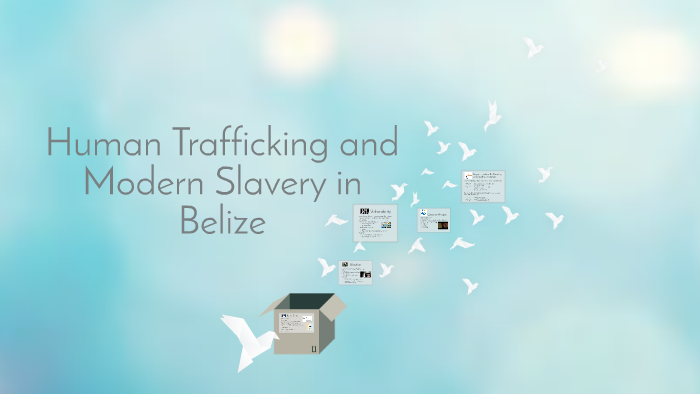 Human Trafficking And Modern Slavery In Belize By Reyna Rangel On Prezi 