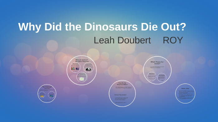 Why Did the Dinosaurs Die Out? by Leah Doubert on Prezi