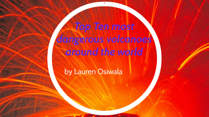 ToP TeN MosT DangerouS VolcanoeS ArounD ThE WorlD by Lauren Osiwala on ...