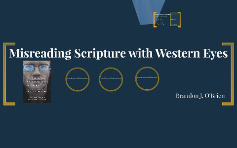 Misreading Scripture with Western Eyes by Brandon O'Brien on Prezi