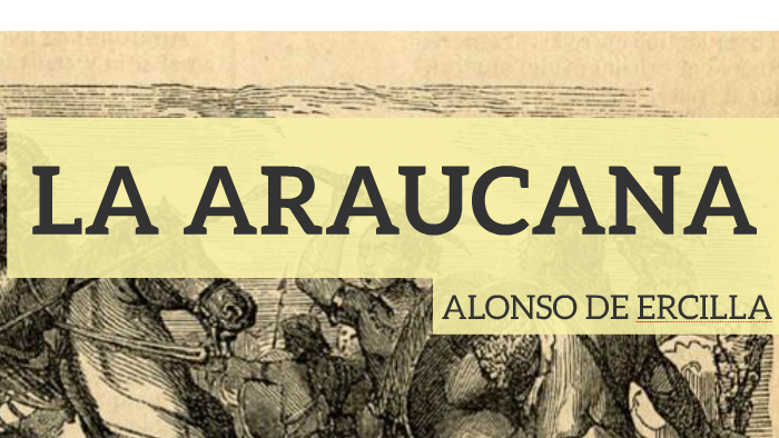 LA ARAUCANA by Alejandra Lozano on Prezi