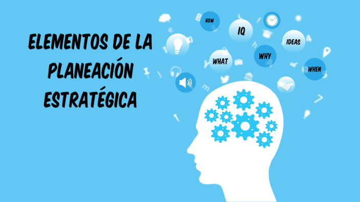 ELEMENTOS DE LA PLANEACIÓN ESTRATÉGICA by Luis Hernandez Cruz on Prezi