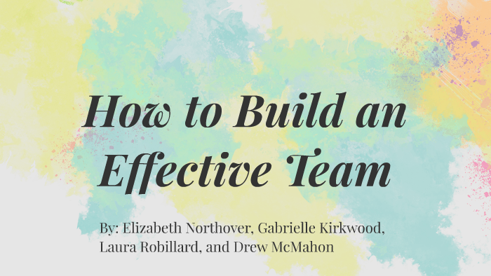 How to Build an Effective Team by Gabbie Kirkwood on Prezi