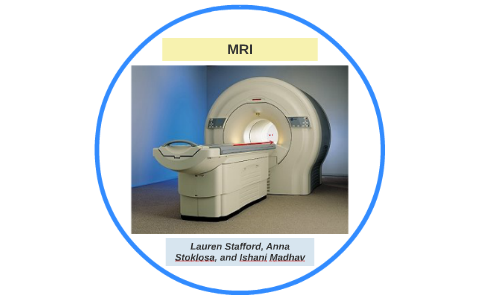 Magnetic Resonance Imaging by Ishani Madhav on Prezi
