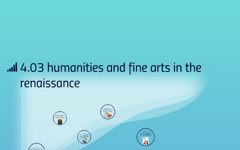 4.03 humanities and fine arts in the renaissance by Leore Azron on Prezi