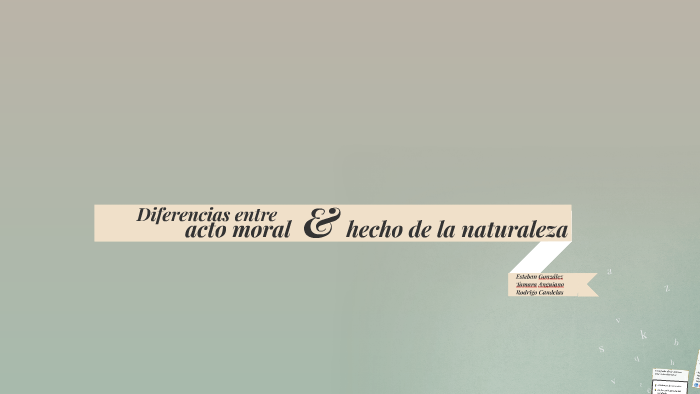 Diferencias entre acto moral y hecho de lanaturaleza by Esteban