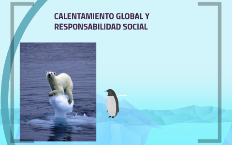 CALENTAMIENTO GLOBAL by rolando sandoval on Prezi