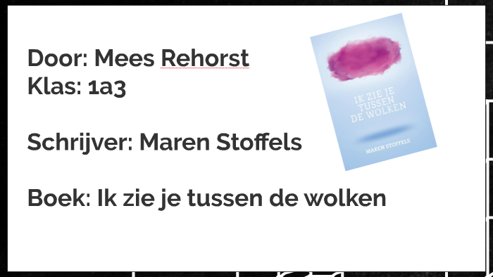 Maren Stoffels: Ik zie je tussen de wolken by Mees Rehorst on Prezi