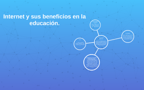 Internet y sus beneficios en la educación. by ivone mendez on Prezi