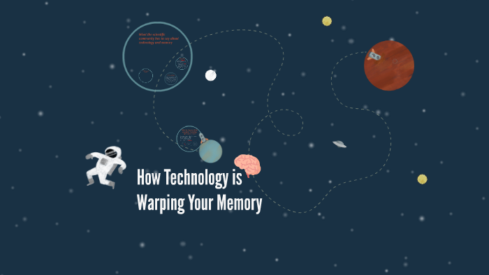 How Technology is Warping Your Memory by Olivia Russell on Prezi