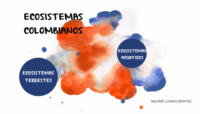 ECOSISTEMAS COLOMBIANOS by salomé llanos on Prezi