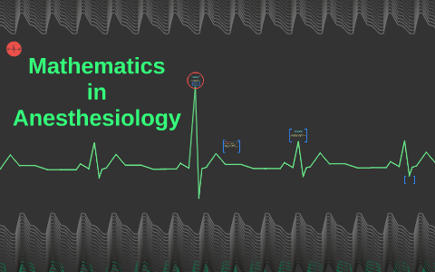 Anesthesiologist Math Mathematics in Anestes by wade villers on Prezi