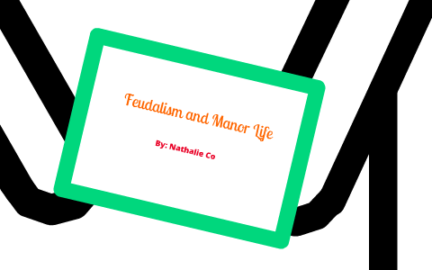 Feudalism and Manor Life by Nathalie Co on Prezi