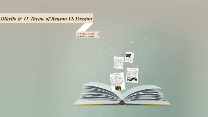 Othello and 'O' Theme of Reason VS Passion by Hayllee O'Donnell on Prezi