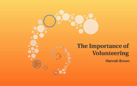 The Importance of Volunteering by Hannah Brown on Prezi