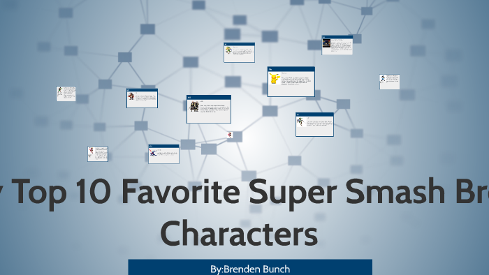 My Top 10 Favorite Super Smash Bros Characters by Brenden Bunch on Prezi