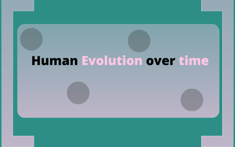 Human Evolution by krissy C on Prezi